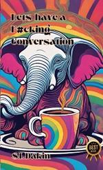 Let's Have a F#cking Conversation!: A practical guide for having difficult conversations