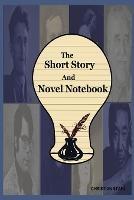 The Short Story And Novel Notebook: Workbook for Writers and Novelists - One-Page Outliner Worksheets and Ideas List - Prepare Plan and Explore Ideas - Basic Outline Book