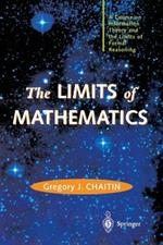 The LIMITS of MATHEMATICS: A Course on Information Theory and the Limits of Formal Reasoning