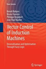 Vector Control of Induction Machines: Desensitisation and Optimisation Through Fuzzy Logic