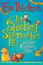 Let Sleeping Sea-Monsters Lie: and Other Cautionary Tales