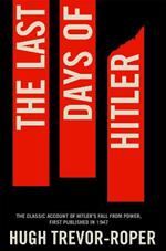 The Last Days of Hitler: The Classic Account of Hitler's Fall From Power