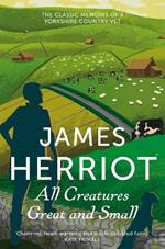 All Creatures Great and Small: The Classic Memoirs of a Yorkshire Country Vet