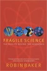 Fragile Science: The Reality Behind the Headlines