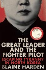 The Great Leader and the Fighter Pilot: Escaping Tyranny in North Korea