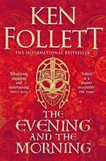 The Evening and the Morning: The Prequel to The Pillars of the Earth, A Kingsbridge Novel