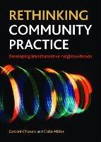 Rethinking Community Practice: Developing Transformative Neighbourhoods