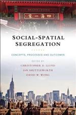 Social-Spatial Segregation: Concepts, Processes and Outcomes