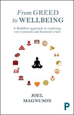 From Greed to Wellbeing: A Buddhist Approach to Resolving Our Economic and Financial Crises