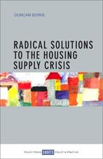 Radical Solutions to the Housing Supply Crisis