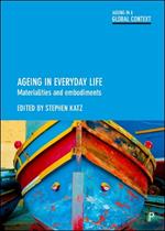 Ageing in Everyday Life: Materialities and Embodiments