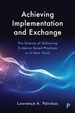 Achieving Implementation and Exchange: The Science of Delivering Evidence-Based Practices to At-Risk Youth