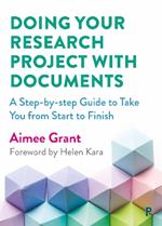 Doing Your Research Project with Documents: A Step-By-Step Guide to Take You from Start to Finish