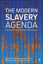 The Modern Slavery Agenda: Policy, Politics and Practice