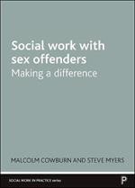 Social Work with Sex Offenders: Making a Difference