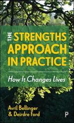The Strengths Approach in Practice: How It Changes Lives