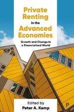 Private Renting in the Advanced Economies: Growth and Change in a Financialised World