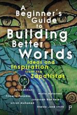 A Beginner’s Guide to Building Better Worlds: Ideas and Inspiration from the Zapatistas