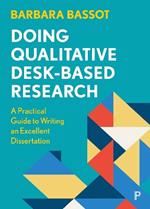 Doing Qualitative Desk-Based Research: A Practical Guide to Writing an Excellent Dissertation