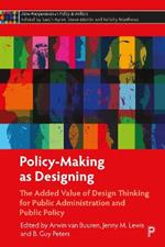 Policy-Making as Designing: The Added Value of Design Thinking for Public Administration and Public Policy