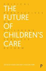 The Future of Children’s Care: Critical Perspectives on Children’s Services Reform
