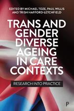 Trans and Gender Diverse Ageing in Care Contexts: Research into Practice