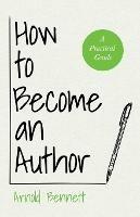 How To Become An Author - A Practical Guide