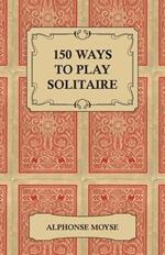 150 Ways to Play Solitaire