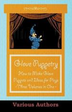 Glove Puppetry - How to Make Glove Puppets and Ideas for Plays - Three Volumes in One