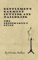 Gentlemen's Garment Cutting and Tailoring - The Dressmaker's Guide