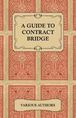 A Guide to Contract Bridge - A Collection of Historical Books and Articles on the Rules and Tactics of Contract Bridge