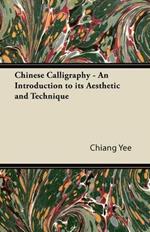 Chinese Calligraphy - An Introduction to Its Aesthetic and Technique