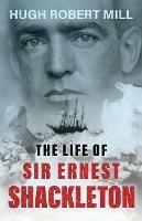 The Life of Sir Ernest Shackleton