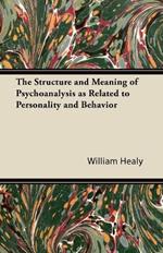 The Structure and Meaning of Psychoanalysis as Related to Personality and Behavior