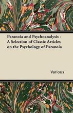 Paranoia and Psychoanalysis - A Selection of Classic Articles on the Psychology of Paranoia