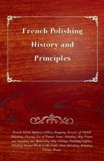 French Polishing - History and Principles; French Polish; Rubbers; Fillers; Stopping, Practice of French Polishing; Glazing; Use of Pumice Stone; Polishing Shop Fronts and Finishing and Renovating Shop Fittings