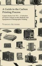 A Guide to the Carbon Printing Process - Camera Series Vol. XVI. - A Selection of Classic Articles on the Methods and Equipment of Photographic Printing