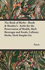 The Book of Herbs - Heath & Heather's - Herbs for the Preservation of Health, Herb Beverages and Foods, Culinary Herbs, Herb Simples Etc