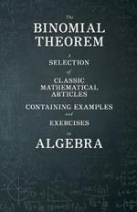 The Binomial Theorem - A Selection of Classic Mathematical Articles Containing Examples and Exercises in Algebra (Mathematics Series)