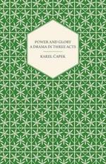 Power and Glory - A Drama in Three Acts English Version by Paul Selver and Ralph Neale