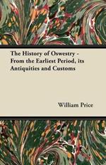 The History of Oswestry - From the Earliest Period, Its Antiquities and Customs