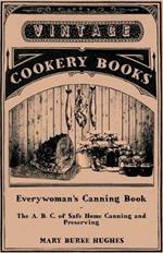 Everywoman's Canning Book - The A. B. C. of Safe Home Canning and Preserving