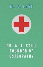 Dr. A. T. Still Founder of Osteopathy