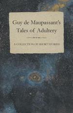 Guy De Maupassant's Tales of Adultery - A Collection of Short Stories