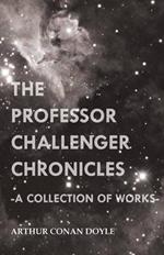 The Professor Challenger Chronicles (A Collection of Works)