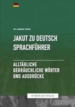 Jakut Zu Deutsch Sprachfuhrer - Alltagliche gebrauchliche Woerter und Ausdrucke