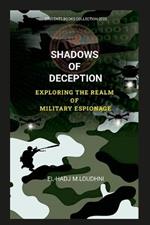 Shadows of Deception Exploring the Realm of Military Espionage: Exploring the Realm of Military Espionage