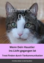 Immer bei Dir - Wenn dein Haustier ins Licht gegangen ist: Wenn dein Haustier ins Licht gegangen ist