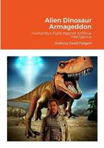 Alien Dinosaur Armageddon: Humanity's Fight Against Artificial Intelligence