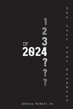 If 2024: The Last Year Prophecy